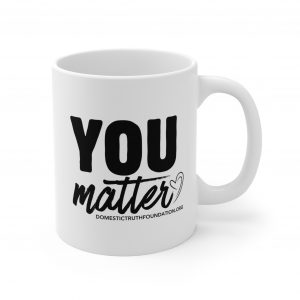 You Matter Ceramic Mugs (11oz15oz20oz)