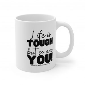 Life is Tough Ceramic Mugs (11oz15oz20oz)